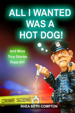 All I Wanted Was A Hot Dog! And More True Stories From 911