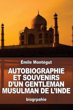 Autobiographie Et Souvenirs DUn Gentleman Musulman De LInde (French Edition)