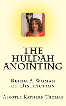 The Huldah Anointing : Being A Woman Of Distinction