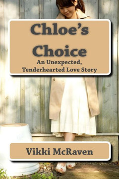 Chloe's Choice: An Unexpected, Tenderhearted Love Story (Chloe's Story) Chloe's Choice: An Unexpected, Tenderhearted Love Story (Chloe's Story)