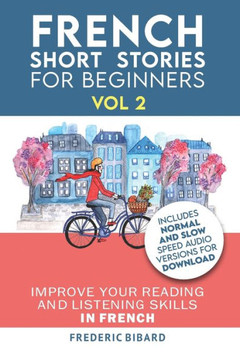 French: Short Stories for Beginners + French Audio Vol 2: Improve your reading and listening skills in French. Learn French with Stories (Easy French Beginner Stories)
