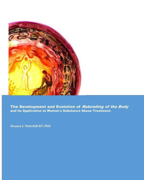 The Development And Evolution Of Rebonding Of The Body : Its Application To Women'S Substance Abuse Treatment