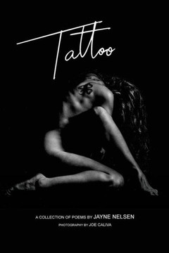 Tattoo : A Collection Of Poems By Jayne Nelsen. Photography By Joe Caliva