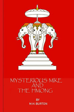 Mysterious Mike And The Hmong : Secrets Of The Secret War In Laos