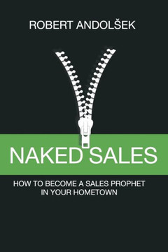 Naked Sales : How To Become A Sales Prophet In Your Hometown