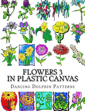 Flowers 3: in Plastic Canvas (Flowers in Plastic Canvas) (Volume 3)