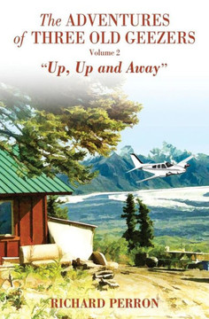 The Adventures Of Three Old Geezers - Volume Ii - Up, Up And Away