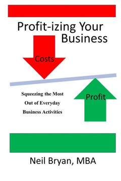 Profit-Izing Your Business: Squeezing The Most Out Of Daily Business Activities