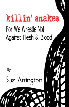 Killin' Snakes: We Wrestle Not Against Flesh & Blood