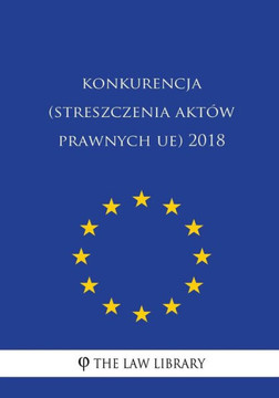 Konkurencja (Streszczenia Akt? Prawnych Ue) 2018 (Polish Edition)
