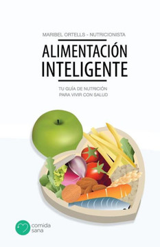 Alimentaci? Inteligente: Tu gu? de nutrici? para vivir con salud (Spanish Edition)