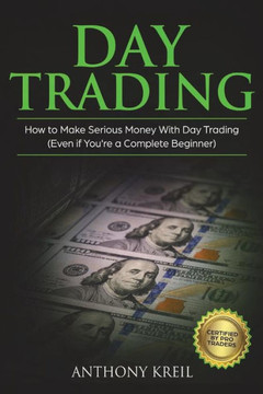 Day Trading: The #1 Day Trading Guide to Learn the Best Trading Strategies to 10x Your Profits (Bonus Beginner Lessons: Analysis of the Stock Market like a Real Pro using Options, Forex & Stocks)