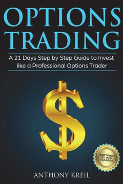 Options Trading : A 21 Days Step By Step Guide To Invest Like A Professional Options Trader