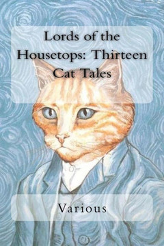 Lords Of The Housetops : Thirteen Cat Tales Lords Of The Housetops : Thirteen Cat Tales