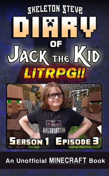 Diary of Jack the Kid - A Minecraft LitRPG - Season 1 Episode 3 (Book 3): Unofficial Minecraft Books for Kids, Teens, & Nerds - LitRPG Adventure Fan ... & the Noob Mobs Minecraft Diaries Collection)