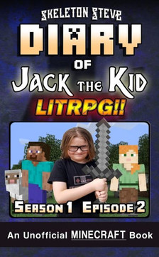 Diary of Jack the Kid - A Minecraft LitRPG - Season 1 Episode 2 (Book 2): Unofficial Minecraft Books for Kids, Teens, & Nerds - LitRPG Adventure Fan ... & the Noob Mobs Minecraft Diaries Collection)