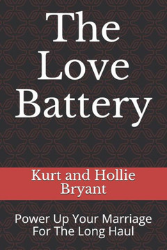 The Love Battery : Power Up Your Marriage For The Long Haul