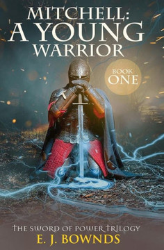 Mitchell: A Young Warrior : The Sword Of Power Trilogy: Book One