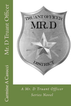 Mr. D Truant Officer: A Mr. D Truant Officer Series Novel (Mr. D Series)