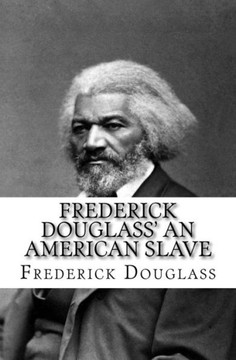 Frederick Douglass' An American Slave Frederick Douglass' An American Slave