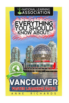 Everything You Should Know About: Vancouver Everything You Should Know About: Vancouver