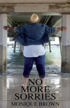 No More Sorries : Step By Step Guide Into Developing Your Greatness No More Sorries : Step By Step Guide Into Developing Your Greatness