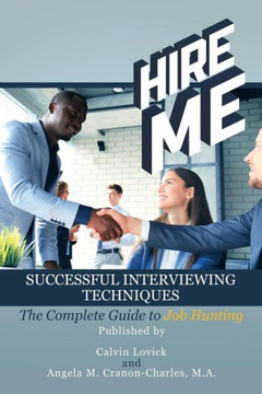 Hire Me: Successful Interviewing Techniques Hire Me: Successful Interviewing Techniques