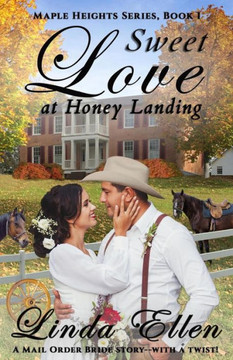 Sweet Love At Honey Landing : A Mail Order Bride Story... With A Twist!