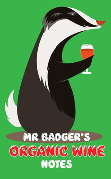 Mr Badger's Organic Wine Notes: My Journey Through Fine Wine!