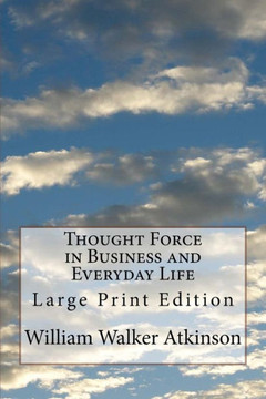 Thought Force In Business And Everyday Life : Large Print Edition