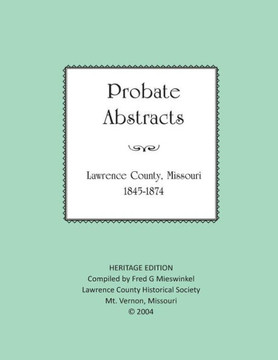Lawrence County Missouri Probate Abstracts 1845-1874 (Heritage Edition)