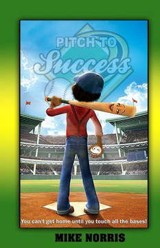 Pitch To Success : You Can'T Get Home Until You Touch All The Bases!