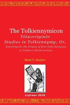 The Tolkiennymicon : Studies In Tolkiennymy; Or, Searching For The Origins Of Elvo-Indo-European In Tolkien'S Elvish Lexicon