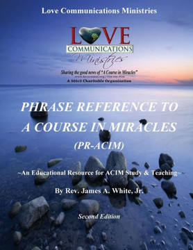 Phrase Reference To A Course In Miracles (Pr-Acim) : An Educational Resource For Acim Study & Teaching