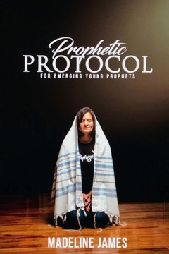 Prophetic Protocol : A Guide For Young Emerging Prophets