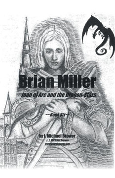 Brian Miller: Joan Of Arc And The Dragon-Stars: Book Six Brian Miller: Joan Of Arc And The Dragon-Stars: Book Six