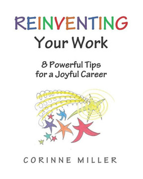 Reinventing Your Work : 8 Powerful Tips For A Joyful Career