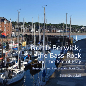 North Berwick, The Bass Rock And The Isle Of May : Seascapes And Landscapes: Book Two