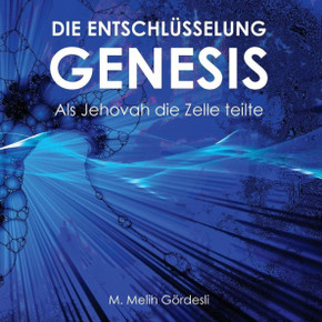 Die Entschl?selung Genesis: Als Jehovah die Zelle teilte (German Edition)