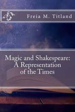 Magic And Shakespeare : A Representation Of The Times