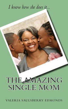 The Amazing Single Mom : I Know How She Does It The Amazing Single Mom : I Know How She Does It