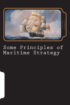 Some Principles Of Maritime Strategy - 9781722373474
