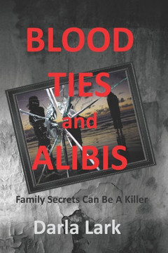 Blood Ties & Alibis: Family secrets can be killer.