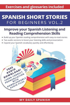 Spanish Short Stories For Beginners With Audio Download : Improve Your Reading And Listening Skills In Spanish Spanish Short Stories For Beginners With Audio Download : Improve Your Reading And Listening Skills In Spanish