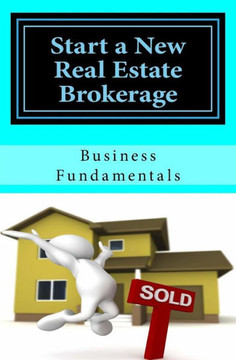 Start A New Real Estate Brokerage, Economically! : The Fundamentals