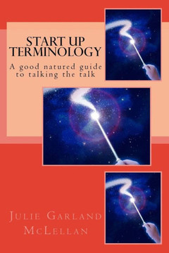 Start Up Terminology : A Good Natured Guide To Talking The Talk