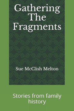 Gathering The Fragments: Stories from family history