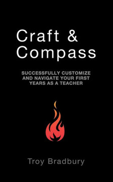 Craft & Compass: Successfully Customize and Navigate Your First Years as a Teacher