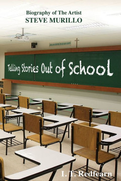 Telling Stories Out Of School: A Biography Of The Artist Steve Murillo