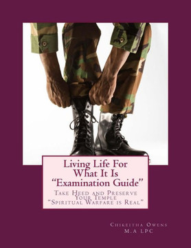Living Life For What It Is "Examination Guide": Take Head And Preserve Your Temple